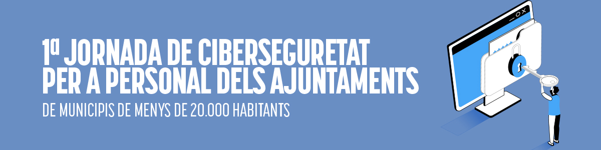 I Jornada de Ciberseguretat per a Municipis de Menys de 20.000 Habitants 2025